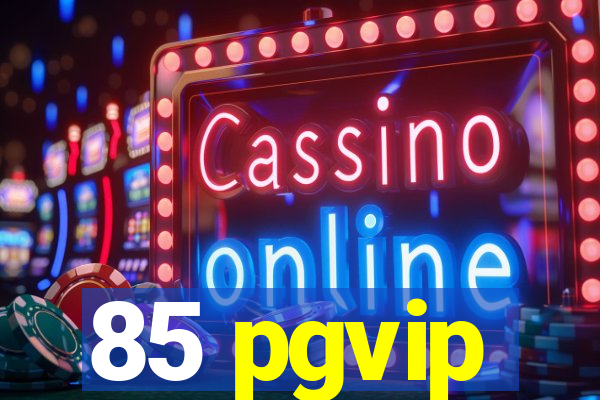 85 pgvip